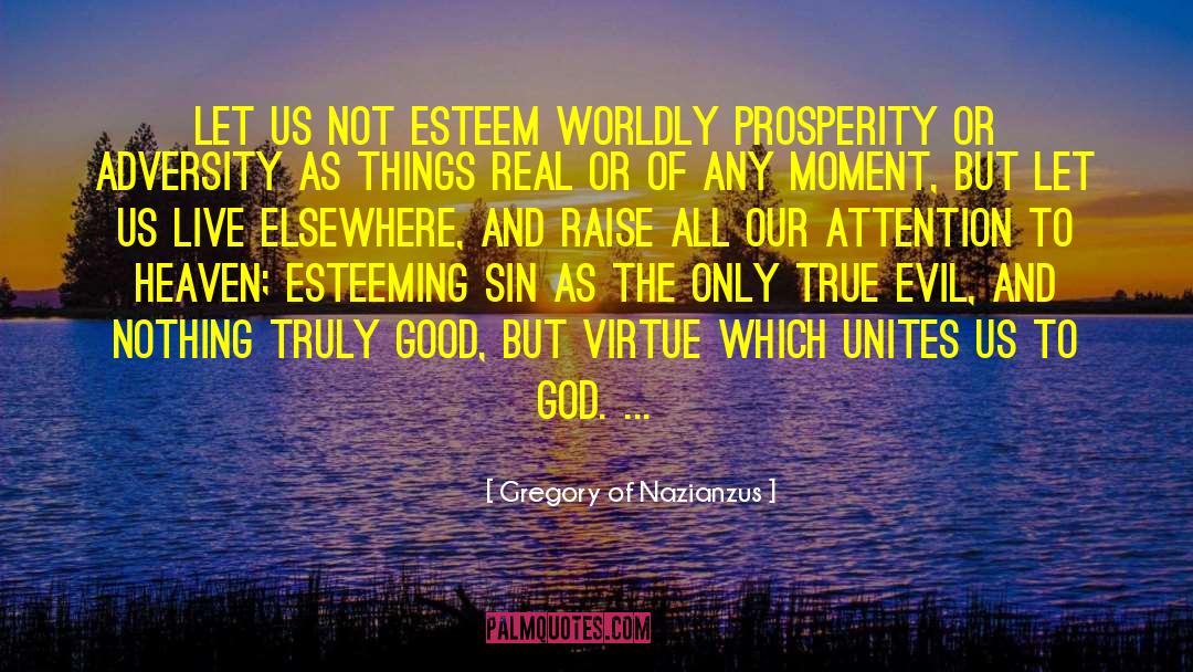 Gregory Of Nazianzus Quotes: Let us not esteem worldly