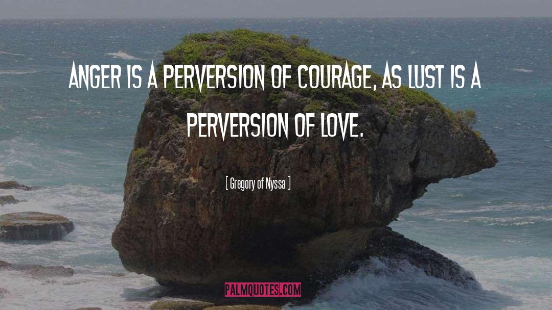 Gregory Of Nyssa Quotes: Anger is a perversion of