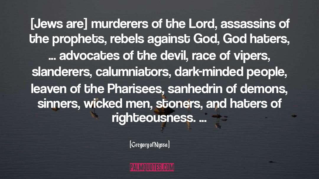 Gregory Of Nyssa Quotes: [Jews are] murderers of the