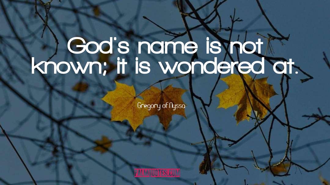 Gregory Of Nyssa Quotes: God's name is not known;