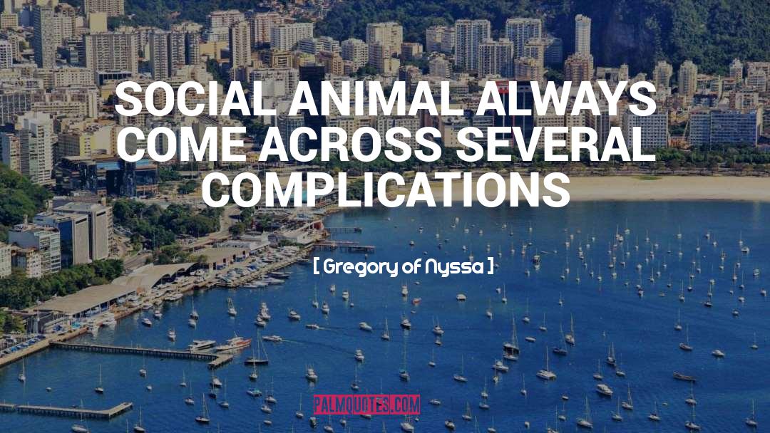 Gregory Of Nyssa Quotes: SOCIAL ANIMAL ALWAYS COME ACROSS