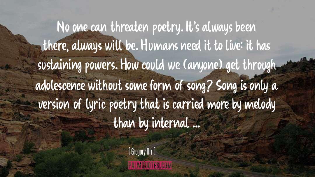 Gregory Orr Quotes: No one can threaten poetry.