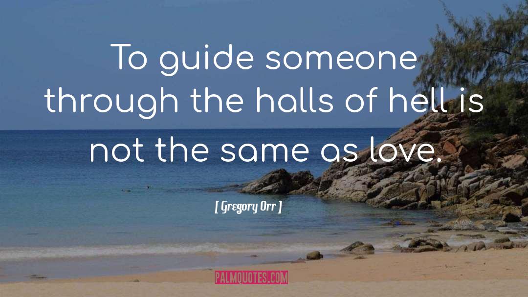 Gregory Orr Quotes: To guide someone<br> through the