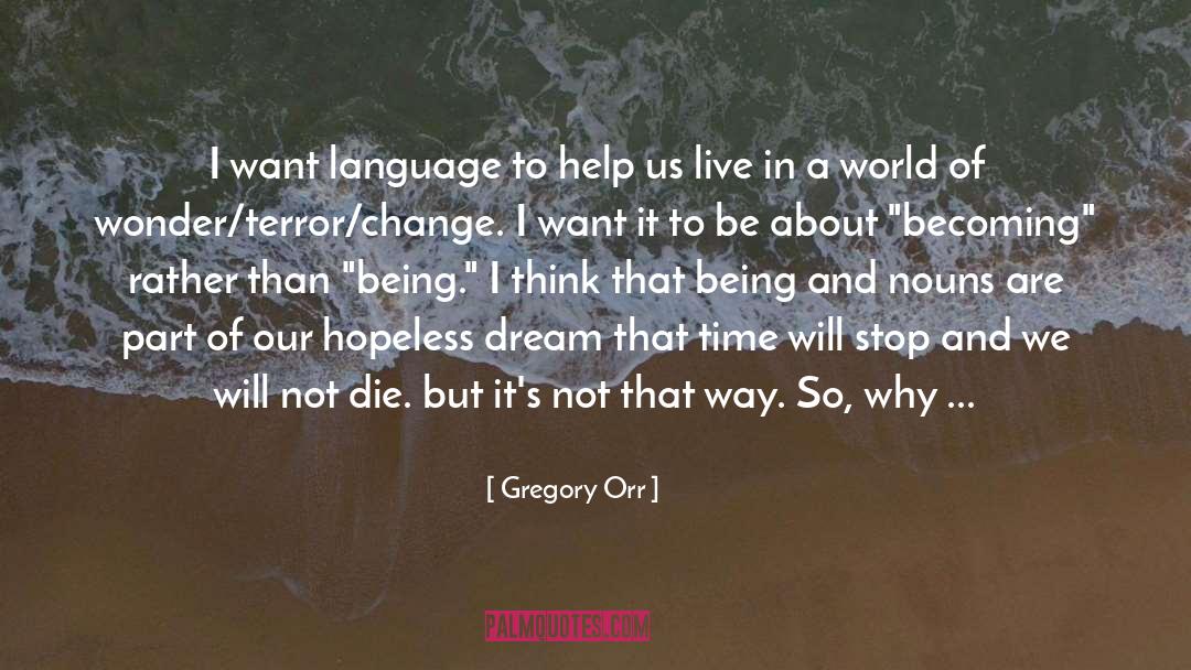Gregory Orr Quotes: I want language to help