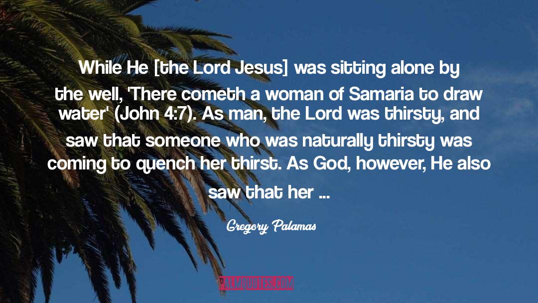 Gregory Palamas Quotes: While He [the Lord Jesus]