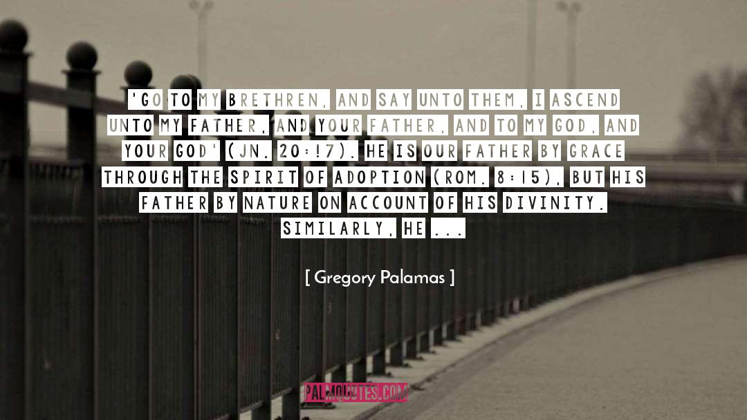 Gregory Palamas Quotes: 'Go to My brethren, and