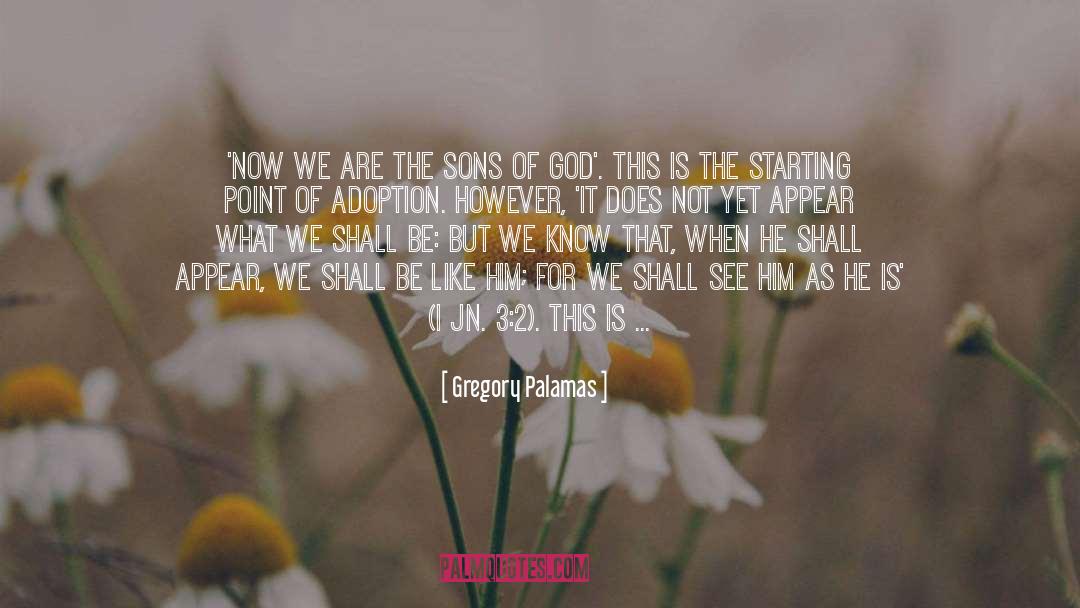 Gregory Palamas Quotes: 'Now we are the sons