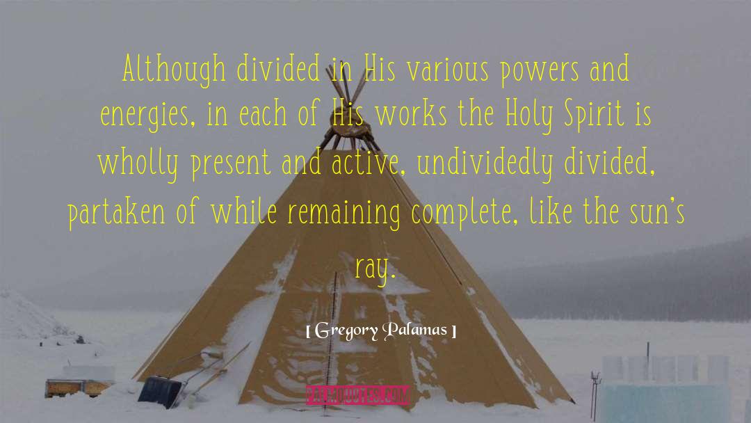 Gregory Palamas Quotes: Although divided in His various