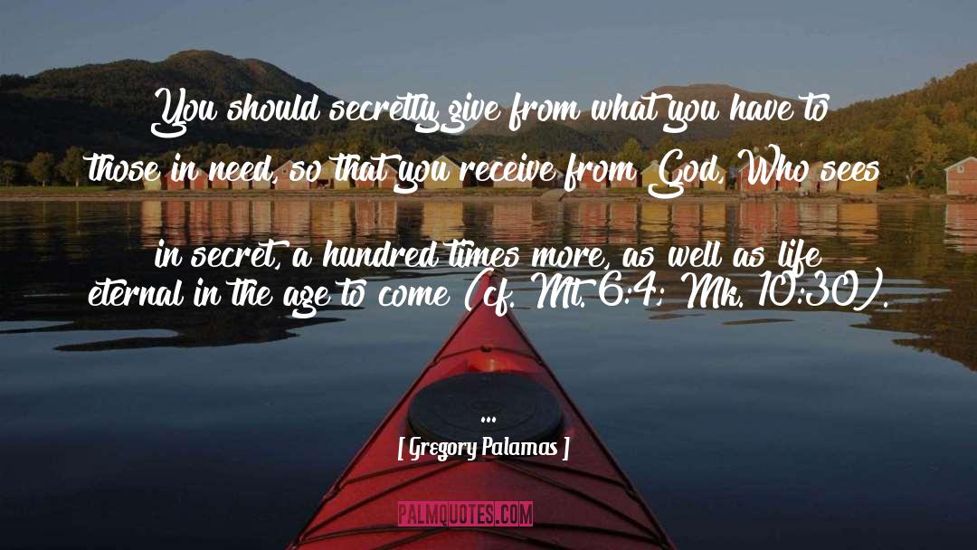 Gregory Palamas Quotes: You should secretly give from