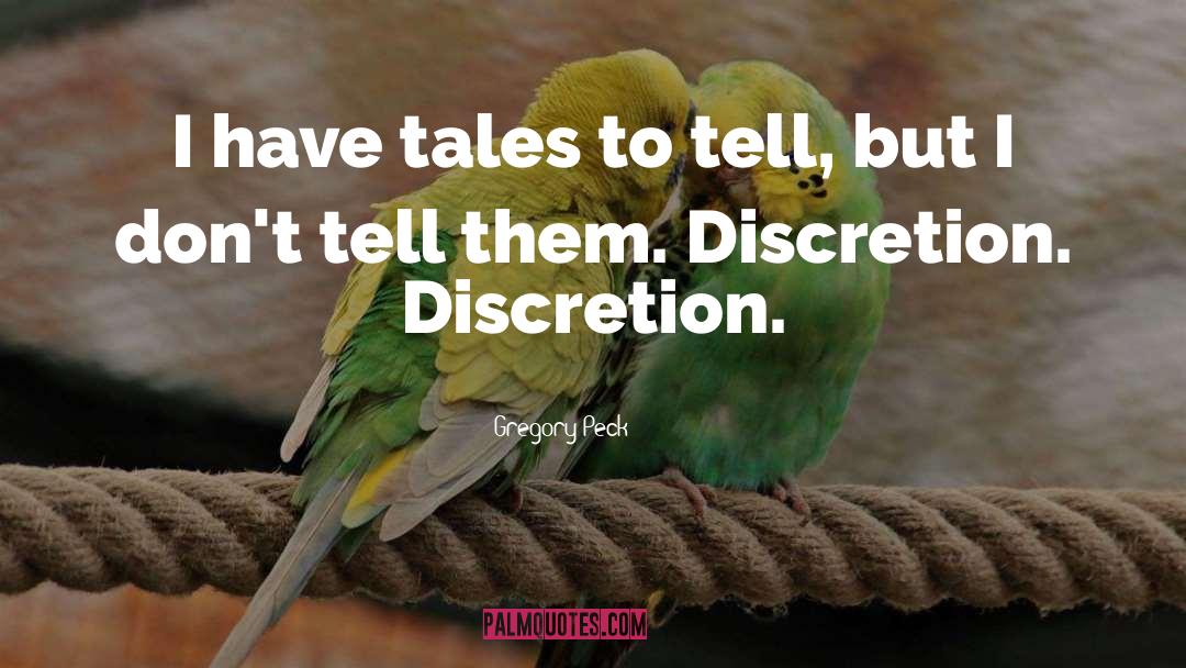 Gregory Peck Quotes: I have tales to tell,