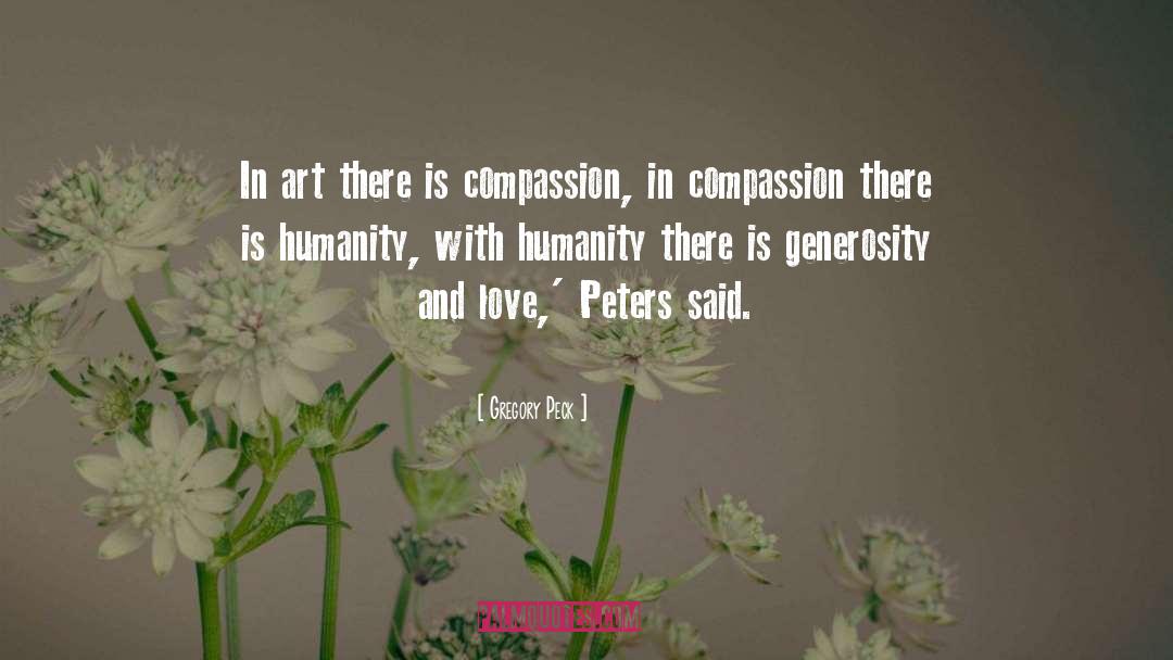 Gregory Peck Quotes: In art there is compassion,