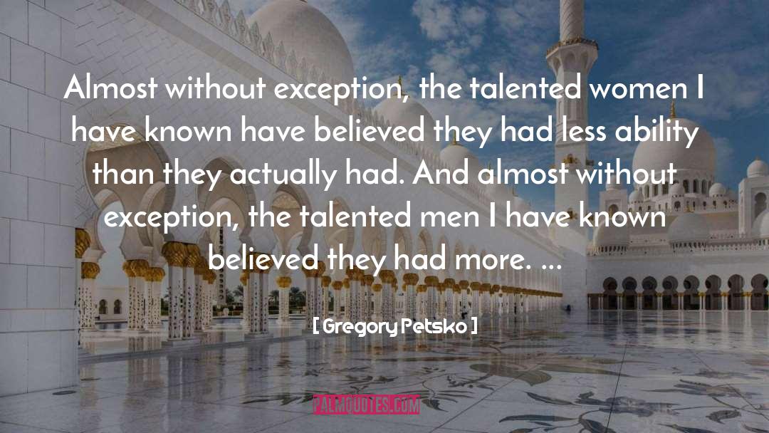 Gregory Petsko Quotes: Almost without exception, the talented