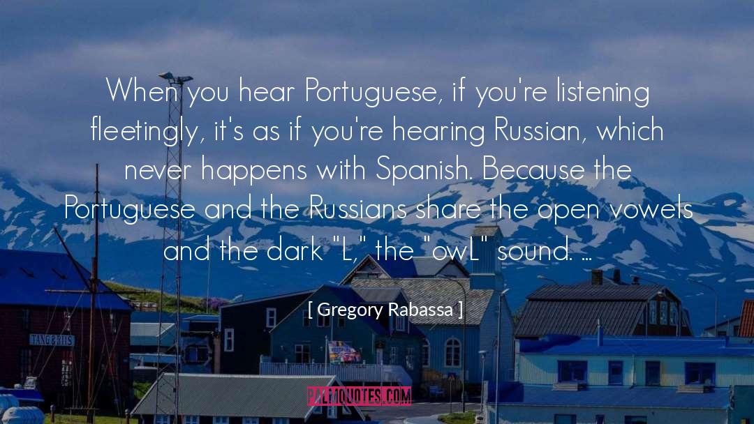 Gregory Rabassa Quotes: When you hear Portuguese, if