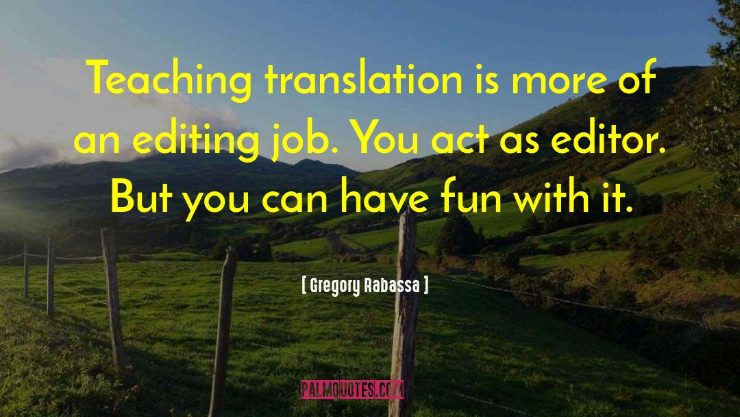 Gregory Rabassa Quotes: Teaching translation is more of