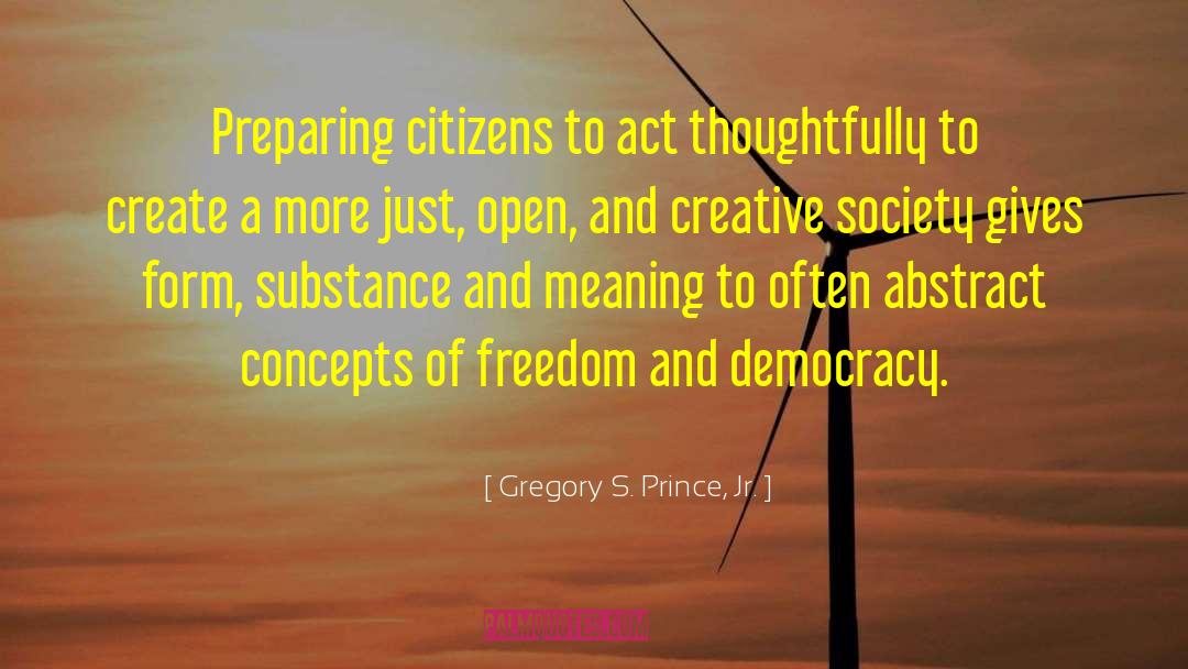 Gregory S. Prince, Jr. Quotes: Preparing citizens to act thoughtfully