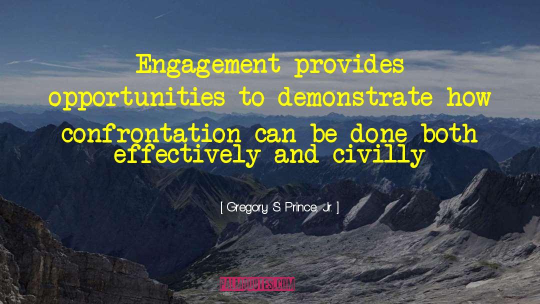 Gregory S. Prince, Jr. Quotes: Engagement provides opportunities to demonstrate