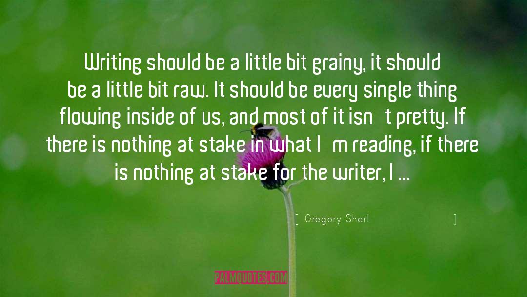 Gregory Sherl Quotes: Writing should be a little