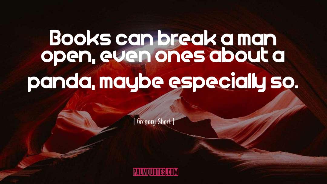 Gregory Sherl Quotes: Books can break a man