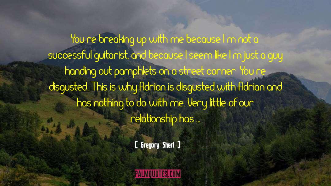 Gregory Sherl Quotes: You're breaking up with me