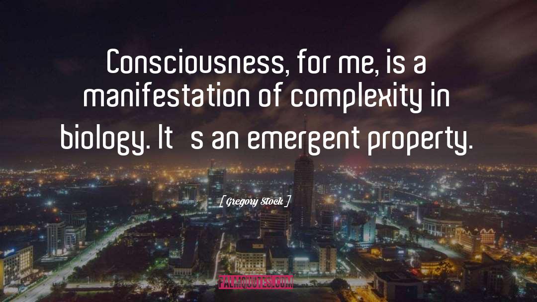 Gregory Stock Quotes: Consciousness, for me, is a