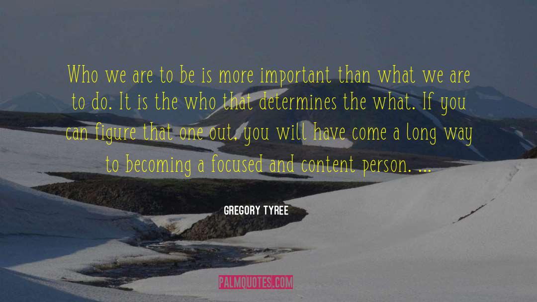 Gregory Tyree Quotes: Who we are to be