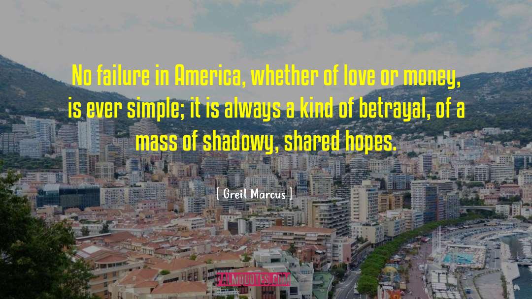 Greil Marcus Quotes: No failure in America, whether