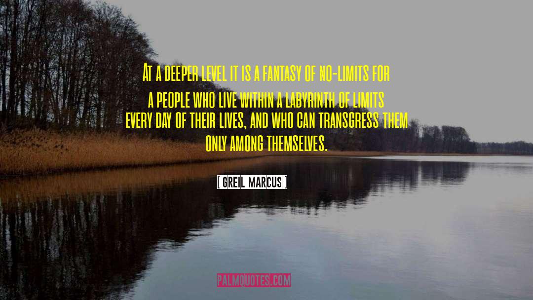 Greil Marcus Quotes: At a deeper level it