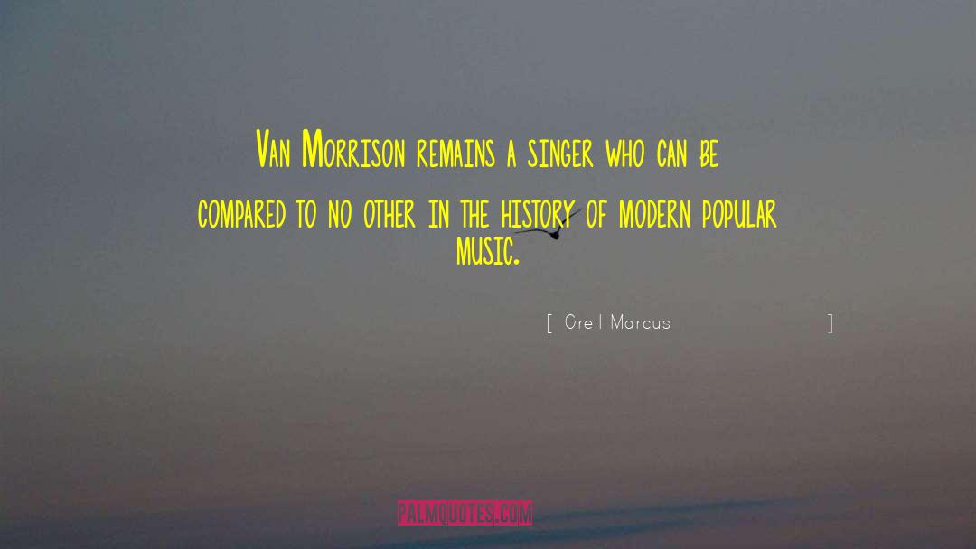 Greil Marcus Quotes: Van Morrison remains a singer