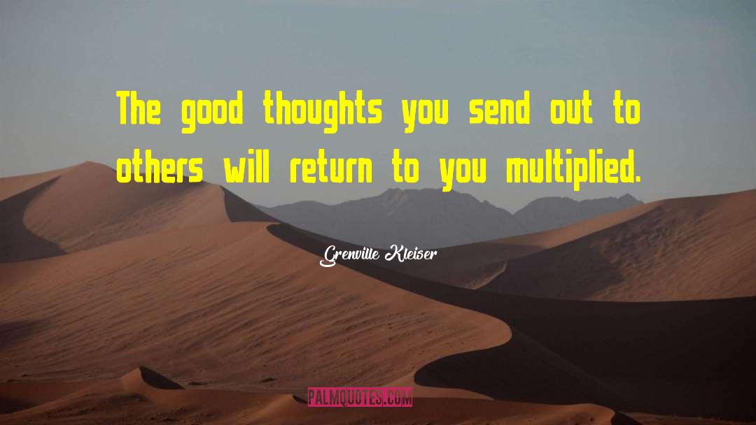 Grenville Kleiser Quotes: The good thoughts you send