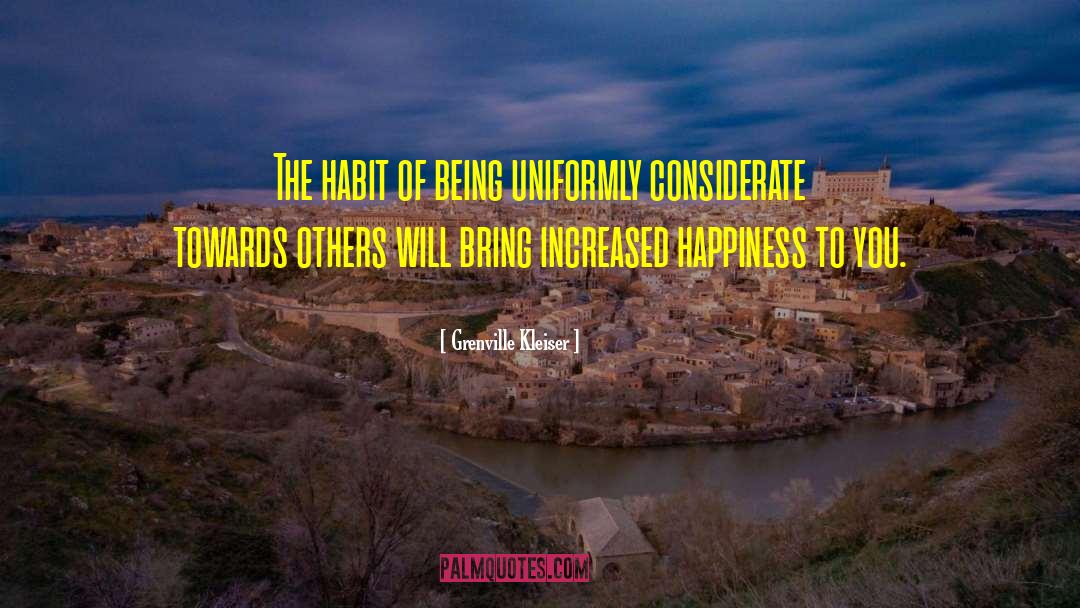 Grenville Kleiser Quotes: The habit of being uniformly