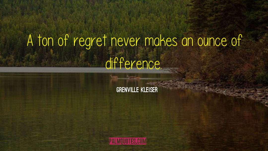 Grenville Kleiser Quotes: A ton of regret never