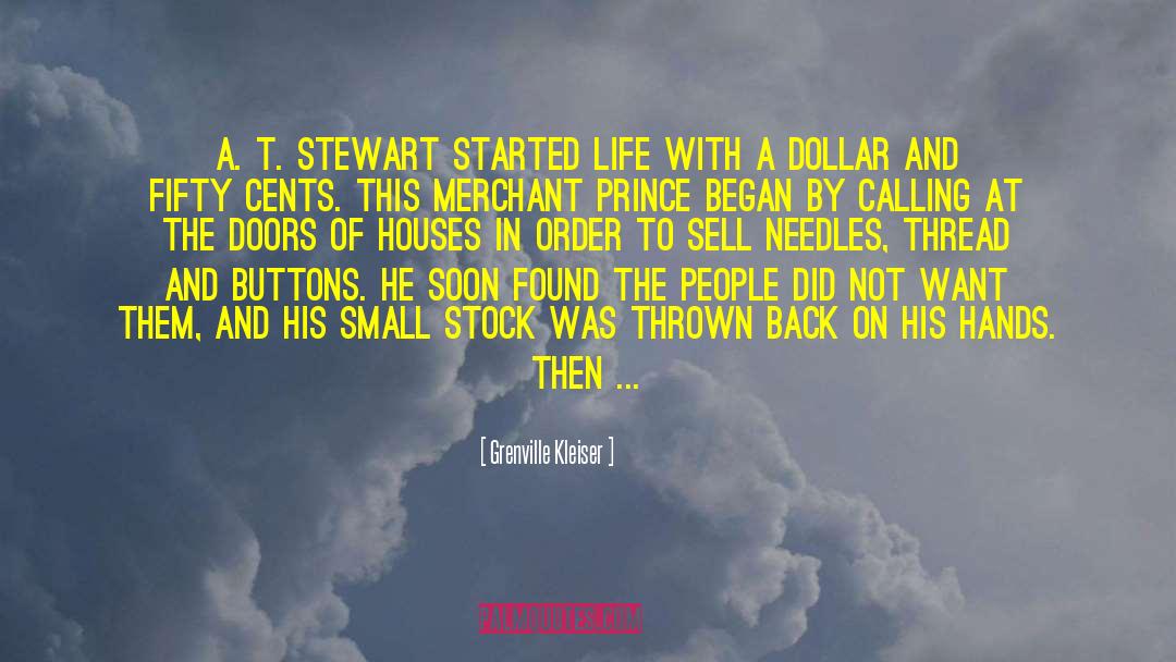 Grenville Kleiser Quotes: A. T. Stewart started life