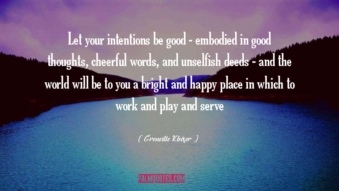 Grenville Kleiser Quotes: Let your intentions be good