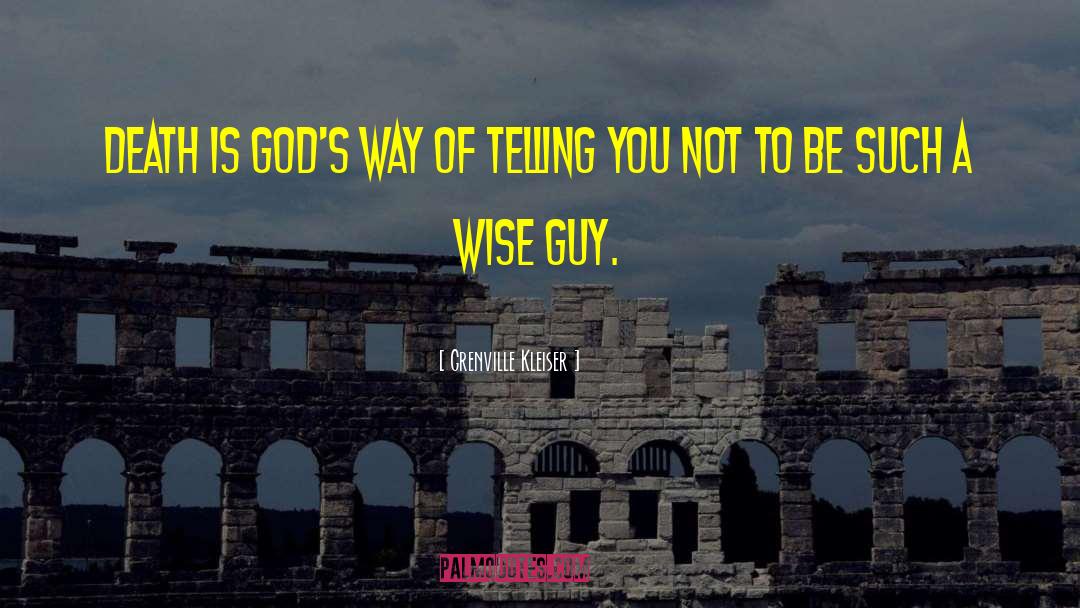 Grenville Kleiser Quotes: Death is God's way of