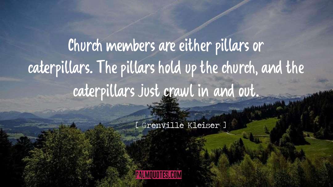 Grenville Kleiser Quotes: Church members are either pillars