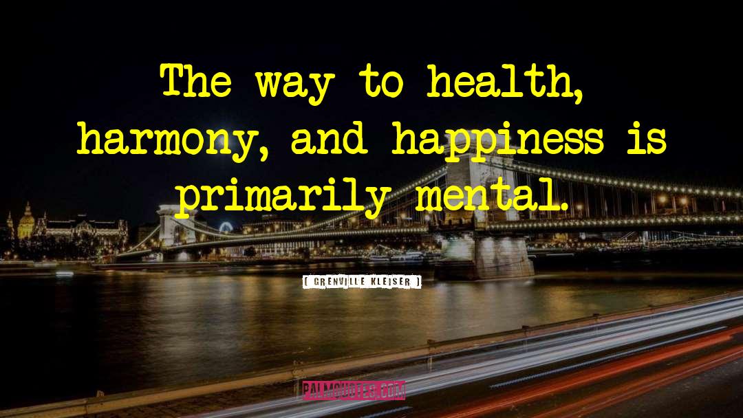 Grenville Kleiser Quotes: The way to health, harmony,