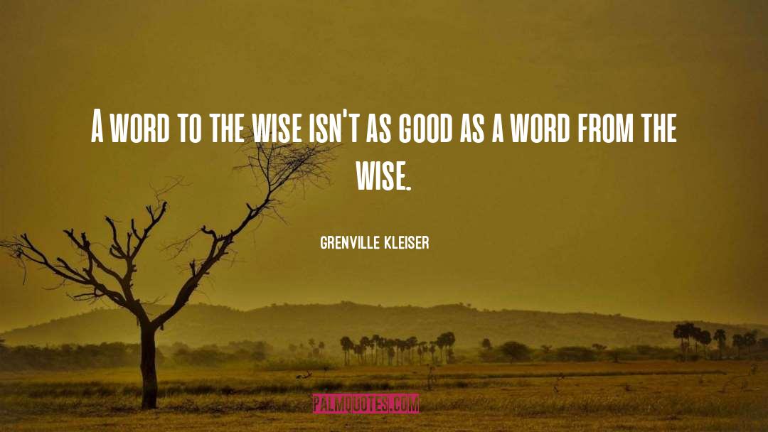 Grenville Kleiser Quotes: A word to the wise