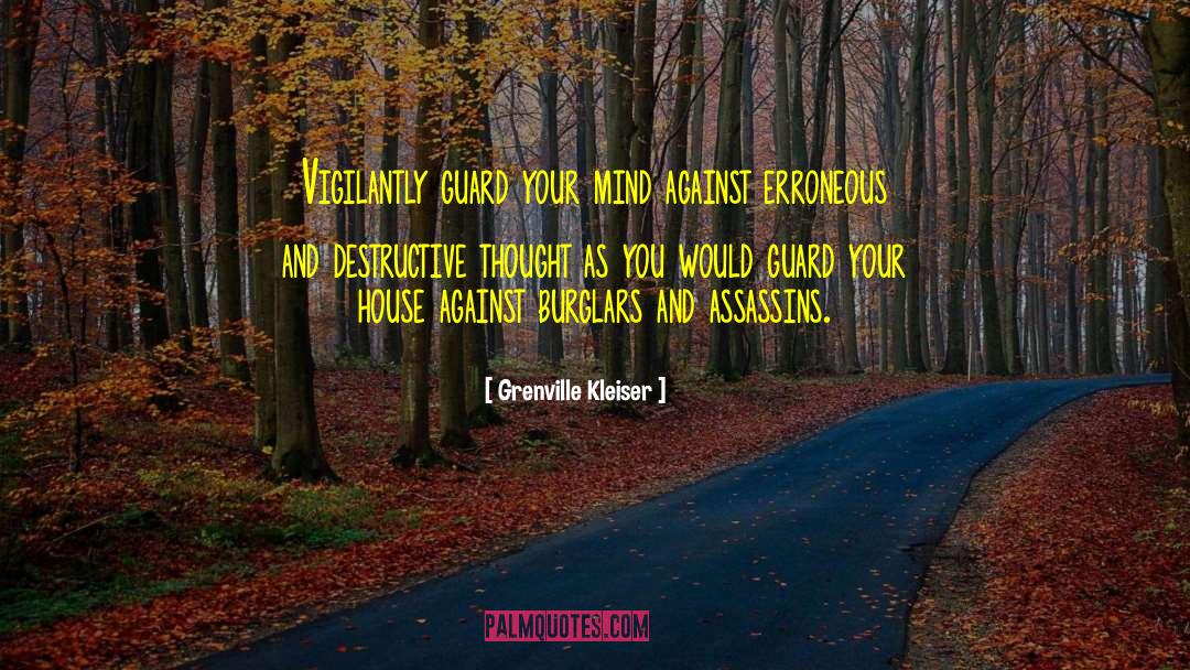 Grenville Kleiser Quotes: Vigilantly guard your mind against