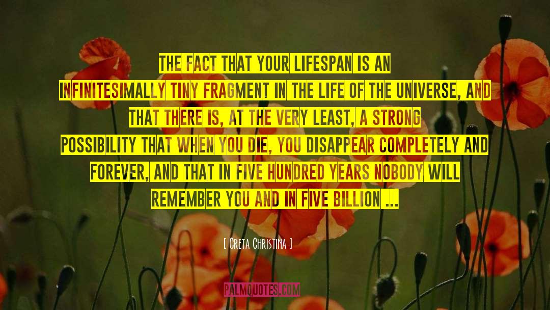 Greta Christina Quotes: The fact that your lifespan