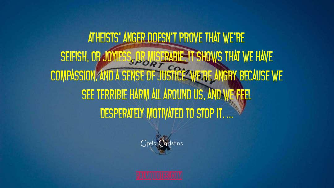 Greta Christina Quotes: Atheists' anger doesn't prove that