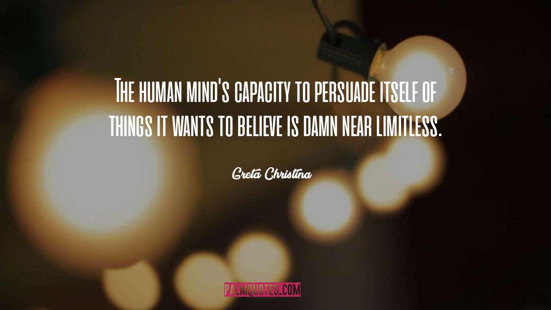 Greta Christina Quotes: The human mind's capacity to