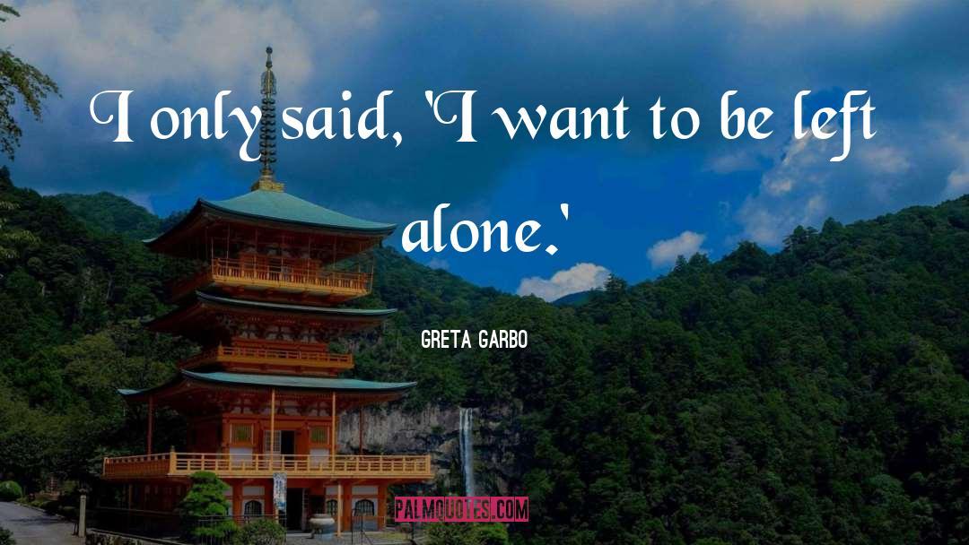 Greta Garbo Quotes: I only said, 'I want