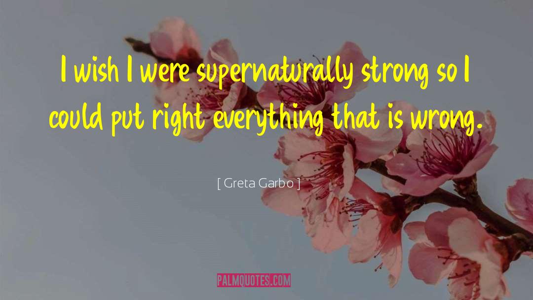 Greta Garbo Quotes: I wish I were supernaturally