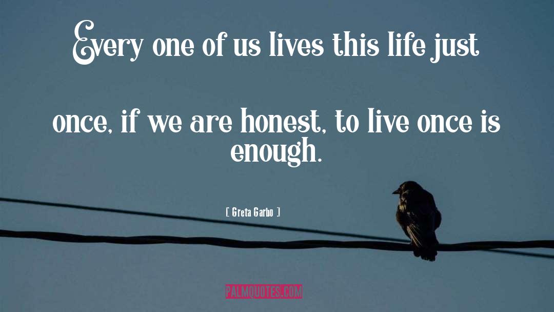 Greta Garbo Quotes: Every one of us lives