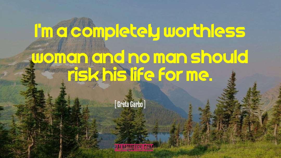 Greta Garbo Quotes: I'm a completely worthless woman