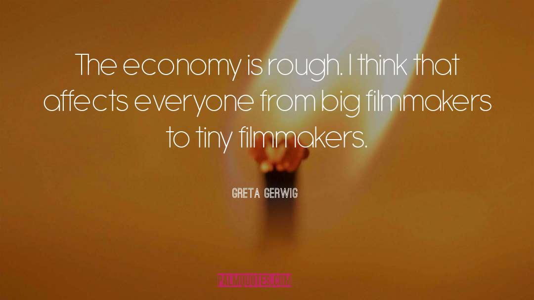 Greta Gerwig Quotes: The economy is rough. I