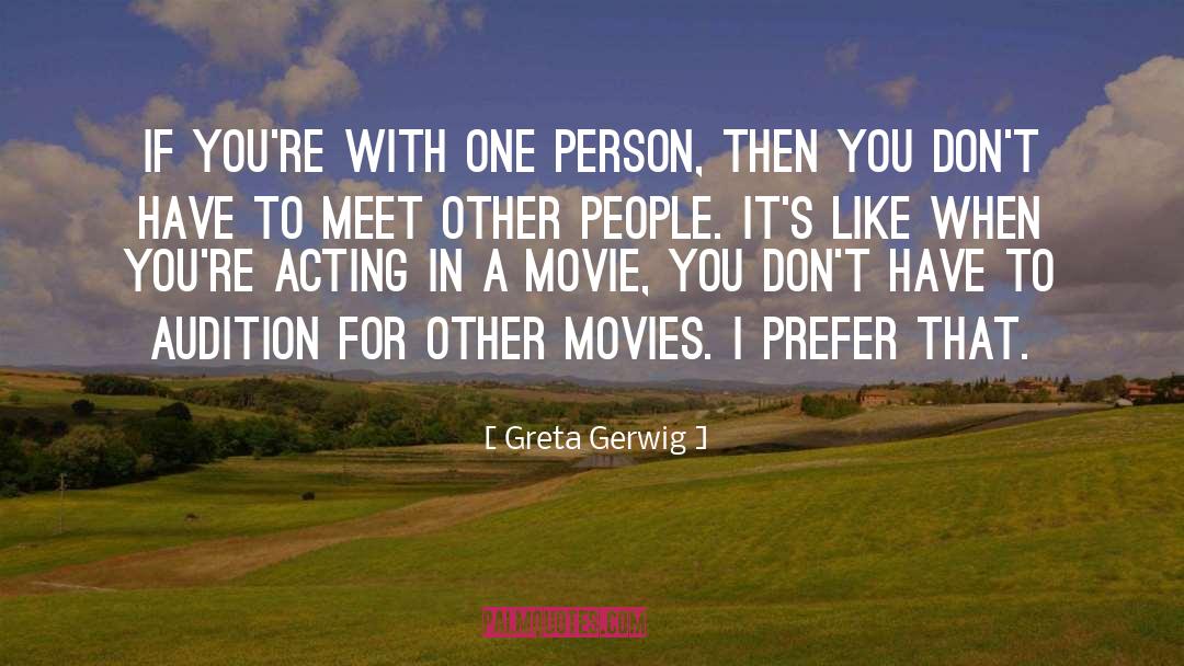 Greta Gerwig Quotes: If you're with one person,