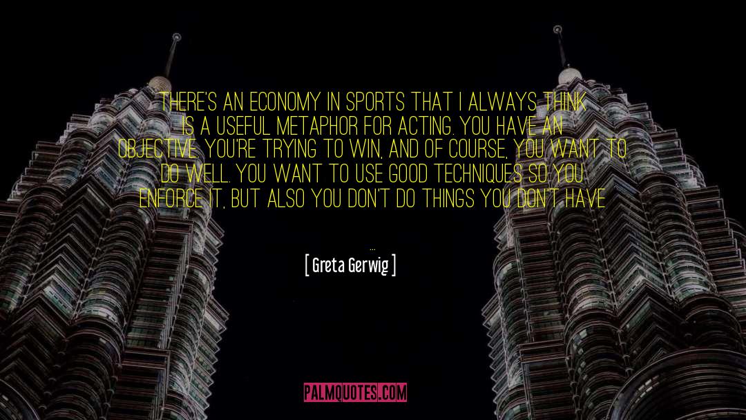 Greta Gerwig Quotes: There's an economy in sports