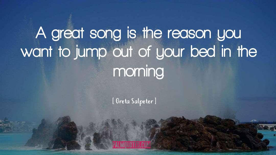 Greta Salpeter Quotes: A great song is the