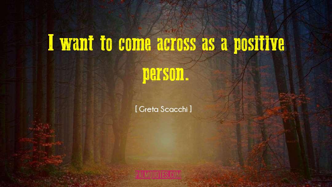 Greta Scacchi Quotes: I want to come across